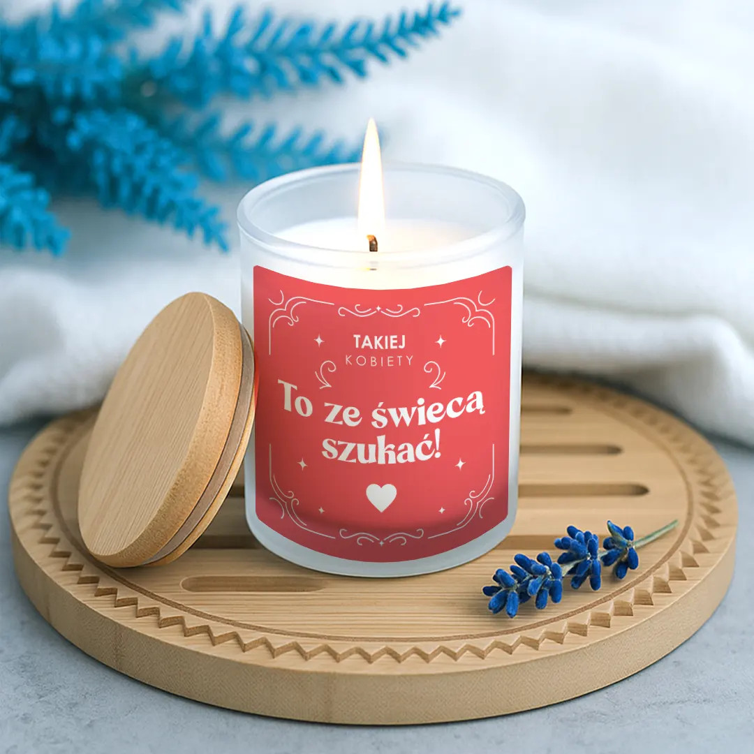 Takiej kobiety to ze świecą szukać! - świeczka zapachowa na prezent