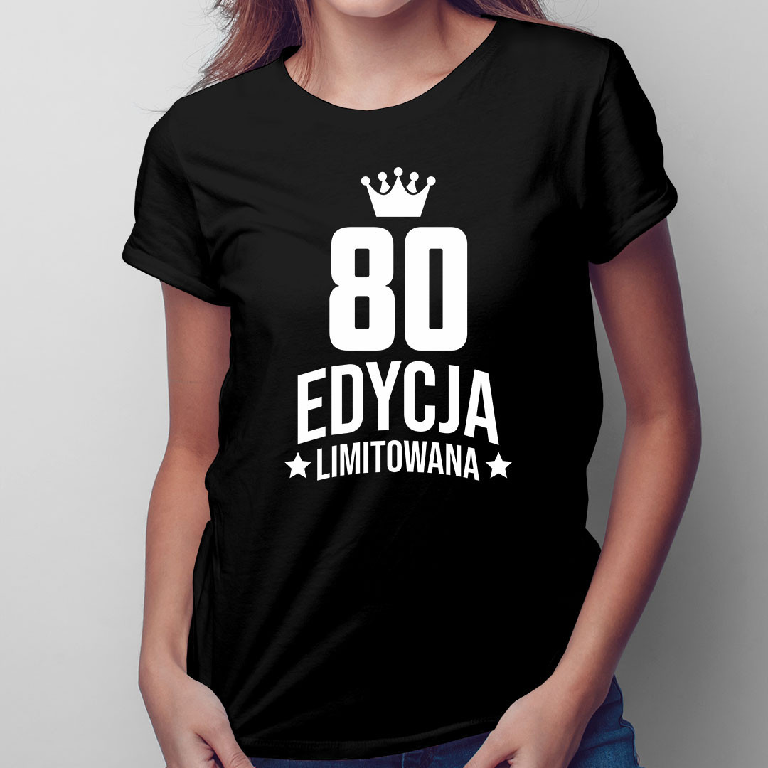 80 lat Edycja Limitowana - damska koszulka na 80 urodziny dla babci