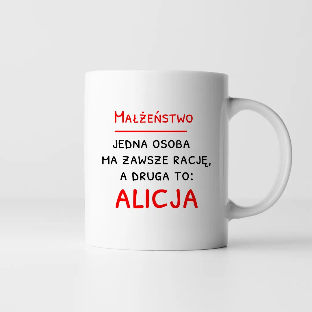 Małżeństwo - jedna osoba ma zawsze rację - śmieszny kubek na rocznicę ślubu