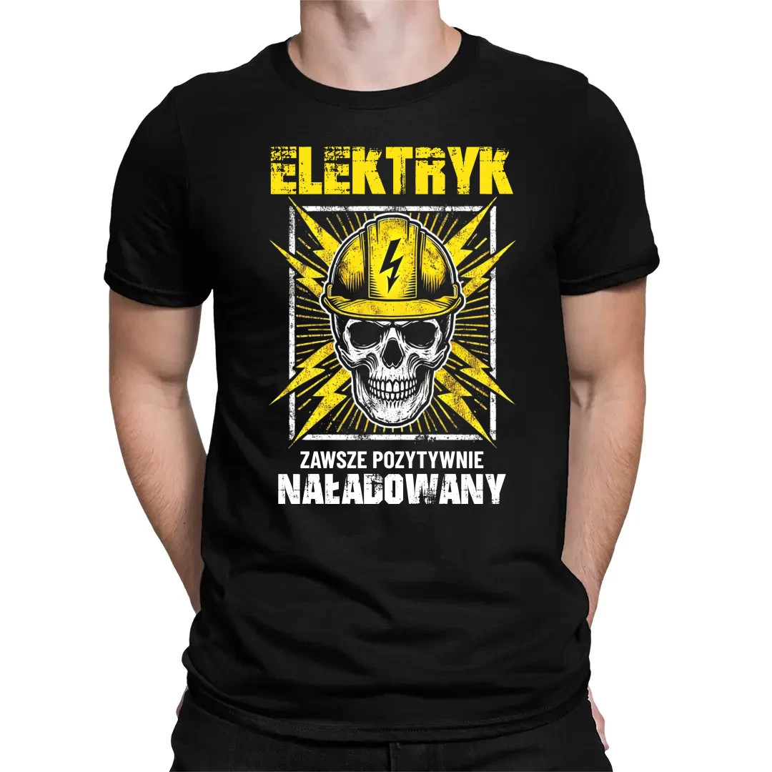Elektryk - zawsze pozytywnie naładowany - męska koszulka na prezent