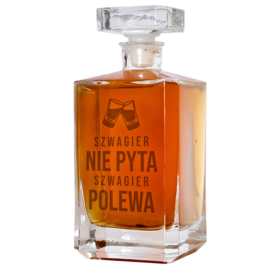 Szwagier nie pyta, szwagier polewa - karafka na prezent dla szwagra