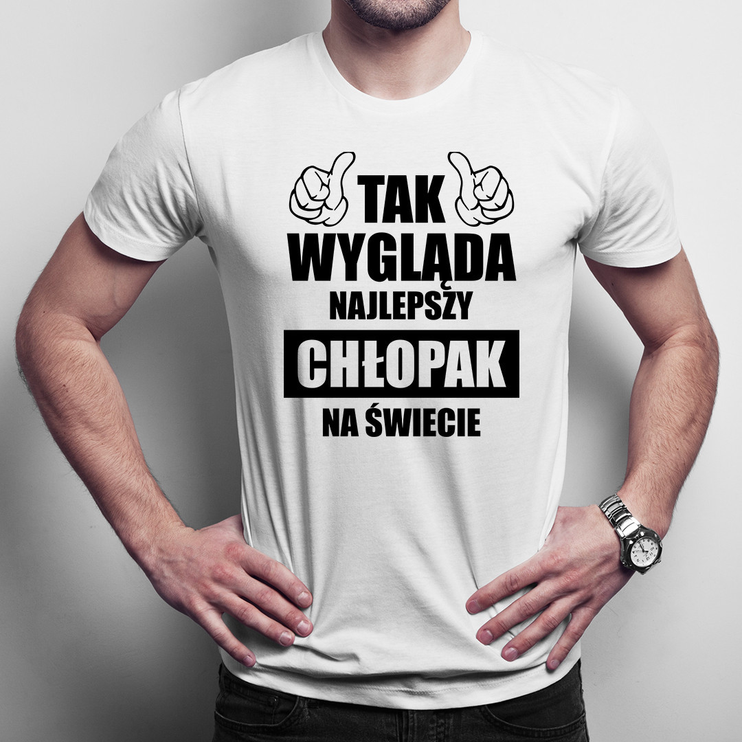 Tak wygląda najlepszy chłopak na świecie - koszulka na prezent na Dzień Chłopaka